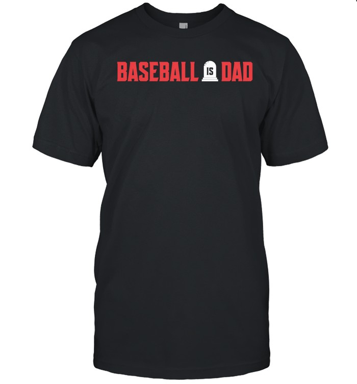 Section 10 Baseball Is Dad Unisex T-Shirt
