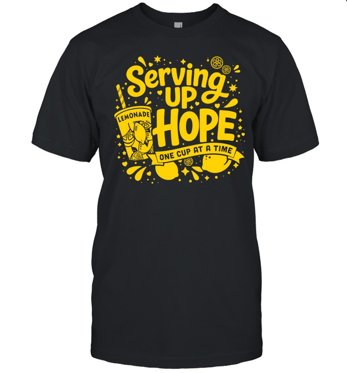 Serving Up Hope One Cup At A Time Alex’s Lemonade Unisex T-Shirt