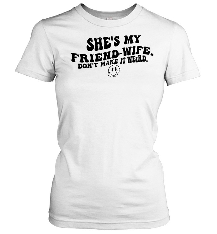 She’s my friend-wife don’t make it weird humor Women T-Shirt