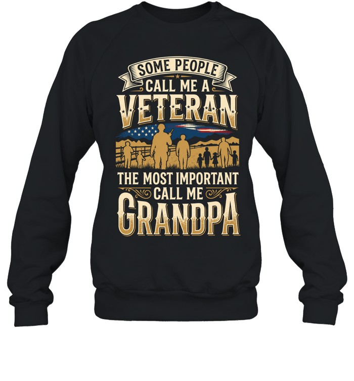 Some People Call Me A Veteran The Most Important Call Me Grandpa Sweatshirt