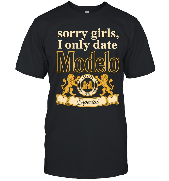 Sorry Girls I Only Date Modelo Cerveza 1925 Especial Unisex T-Shirt