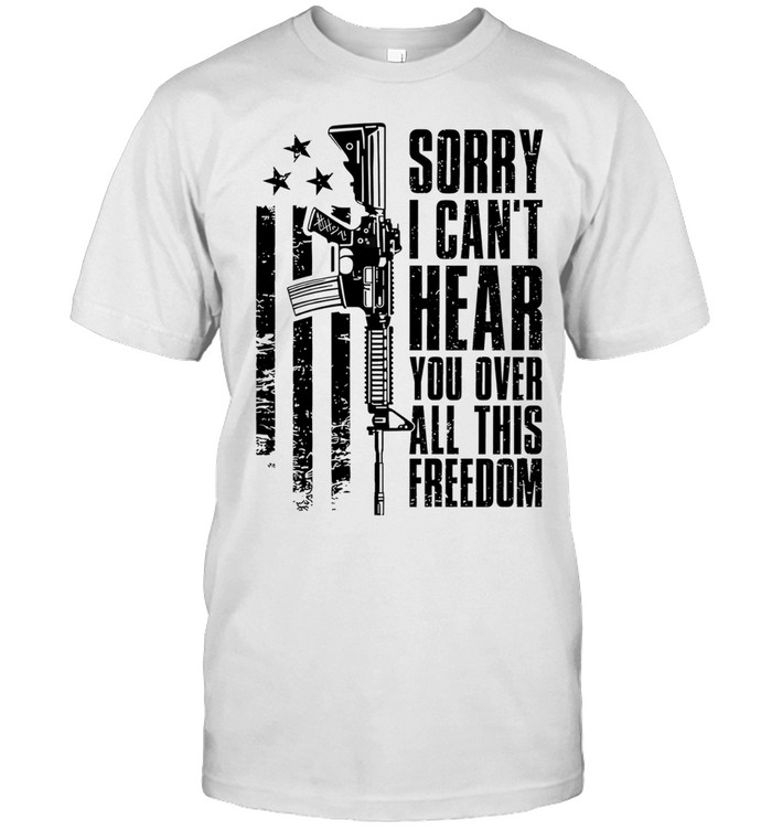 Sorry I can’t hear you over all this freedom Unisex T-Shirt
