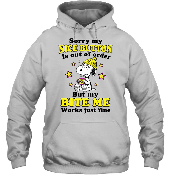Sorry My Nice Button Is Out Of Order But My Bite Me Button Works Just Fine Hoodie