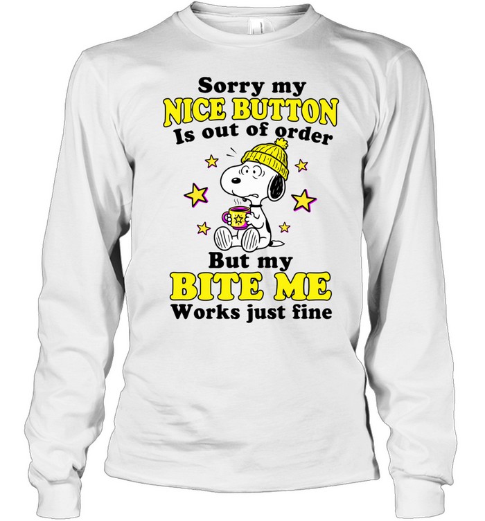 Sorry My Nice Button Is Out Of Order But My Bite Me Button Works Just Fine Long Sleeve Tee