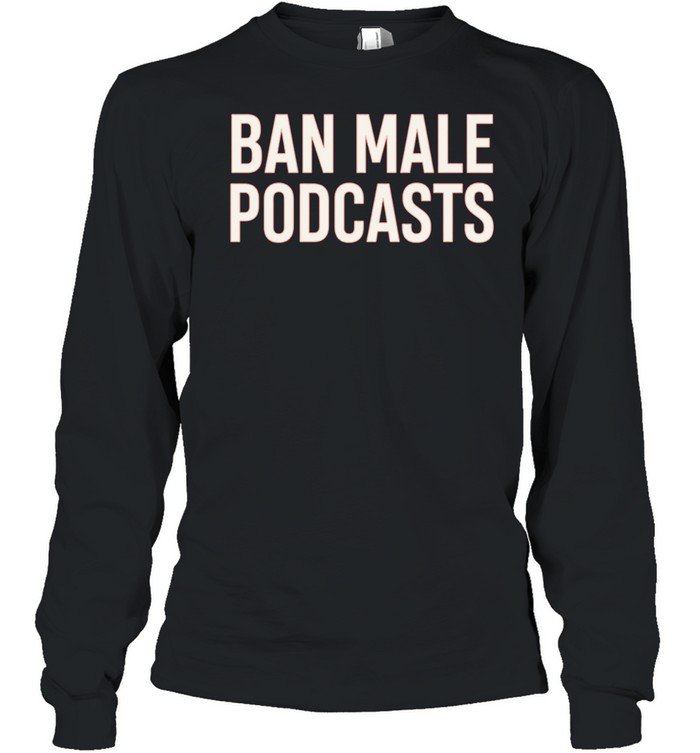 Stephanie Yeboah Ban Male Podcasts Long Sleeve Tee