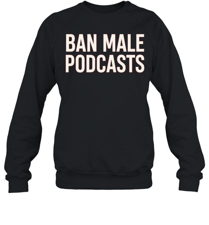 Stephanie Yeboah Ban Male Podcasts Sweatshirt