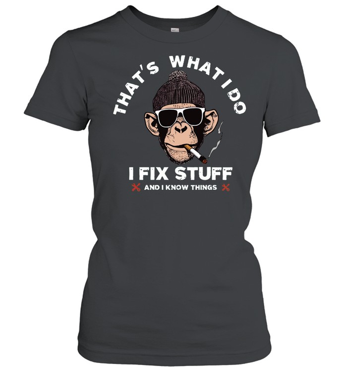 THAT'S WHAT I DO I FIX STUFF Women T-Shirt