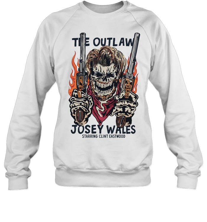 The Outlaw Josey Wales Starring Clint Eastwood Sweatshirt