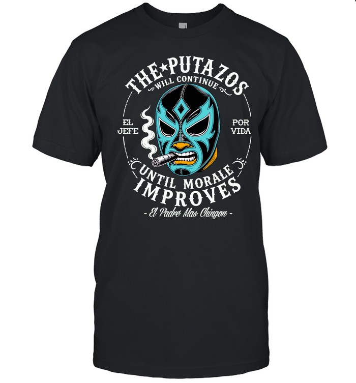 The Putazos Will Continue Until Morale Improves Jefe Unisex T-Shirt