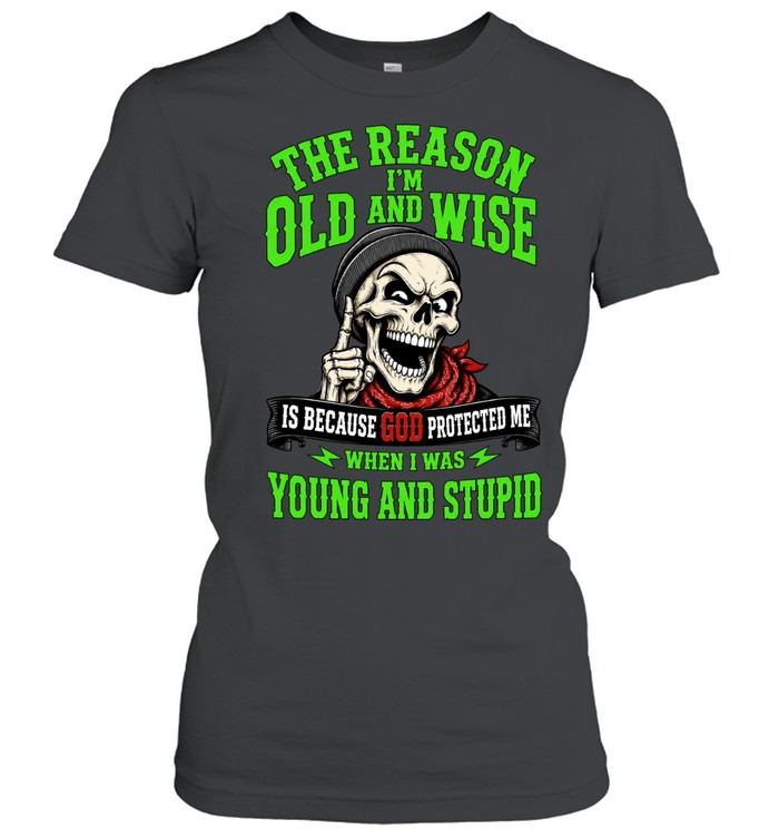 The Reason I’m Old And Wise Is Because God Protected Me Women T-Shirt