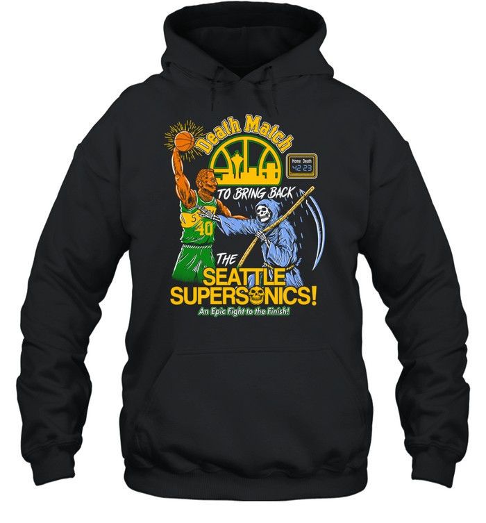 The Seattle Supersonics Death Match To Bring Back An Epic Fight The Finish Hoodie