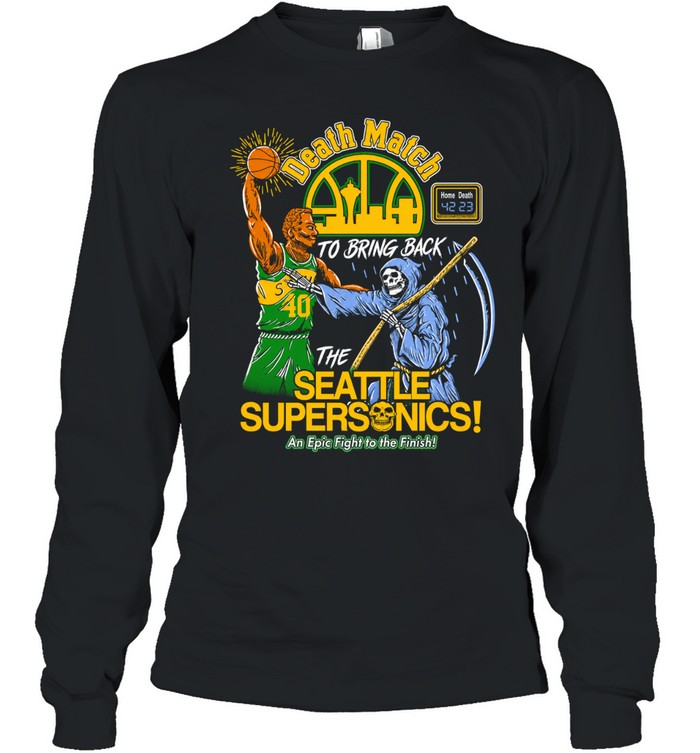 The Seattle Supersonics Death Match To Bring Back An Epic Fight The Finish Long Sleeve Tee