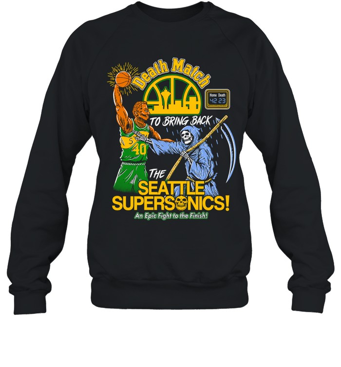 The Seattle Supersonics Death Match To Bring Back An Epic Fight The Finish Sweatshirt