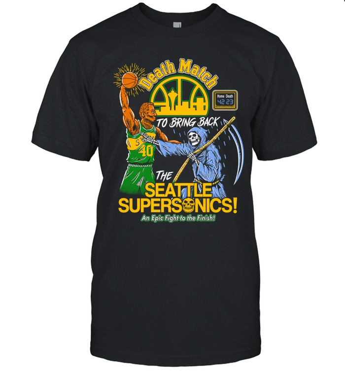 The Seattle Supersonics Death Match To Bring Back An Epic Fight The Finish Unisex T-Shirt