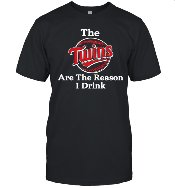 The Twins Are The Reason I Drink Unisex T-Shirt