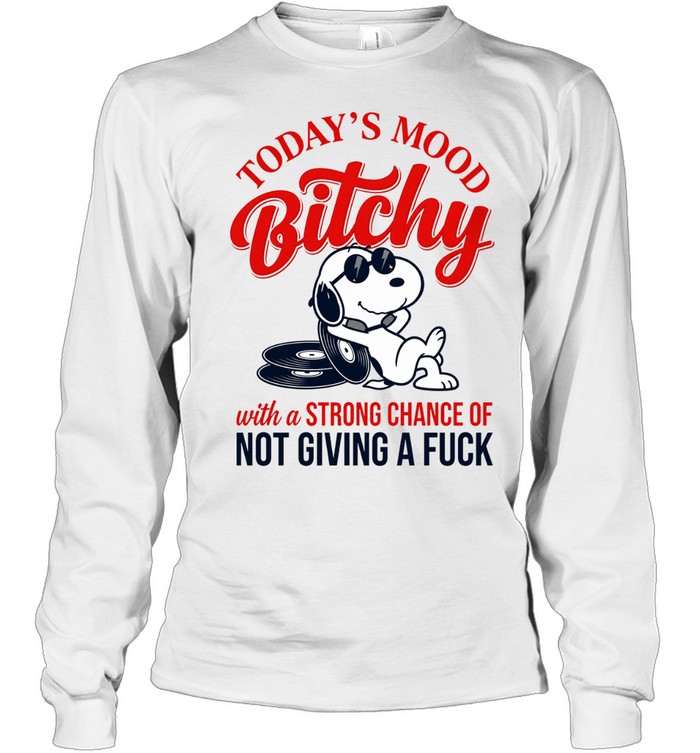 Today’s Mood Bitchy With A Strong Chance Of Not Giving A Fuck Long Sleeve Tee