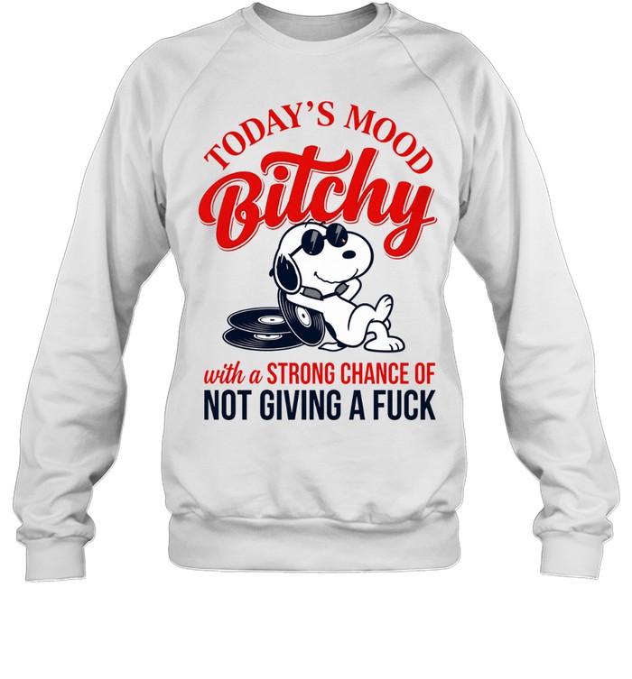 Today’s Mood Bitchy With A Strong Chance Of Not Giving A Fuck Sweatshirt