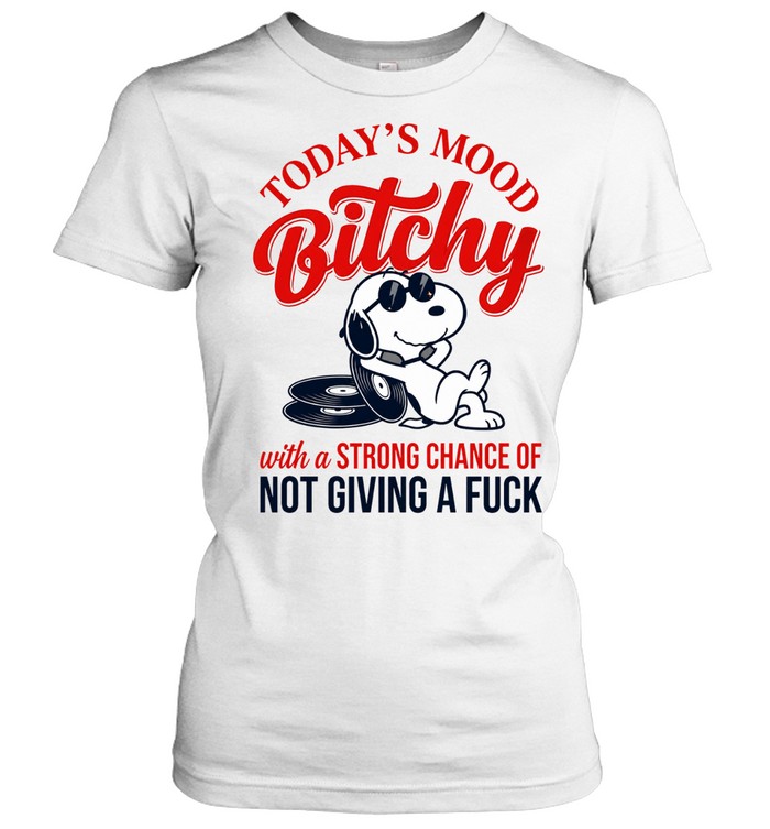 Today’s Mood Bitchy With A Strong Chance Of Not Giving A Fuck Women T-Shirt