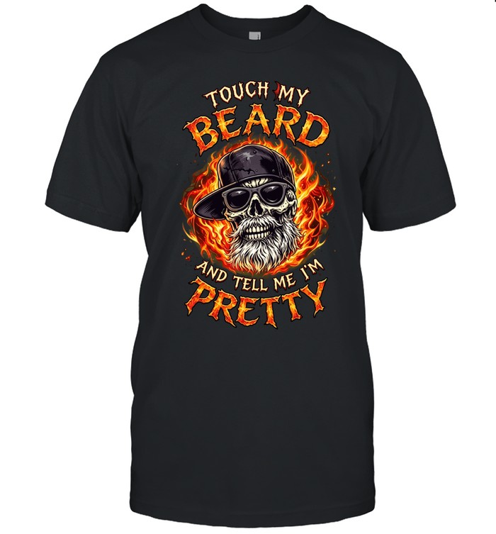 TOUCH MY BEARD AND TELL ME I'M PRETTY Unisex T-Shirt