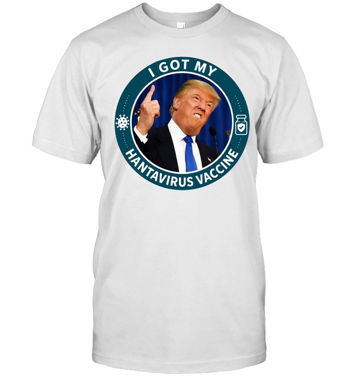 Trump I Got My Hantavirus Vaccine Unisex T-Shirt