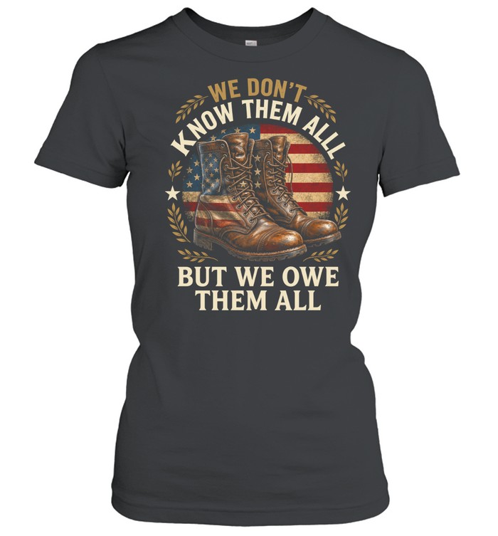 We Don’t Know Them All But We Owe Them All Women T-Shirt