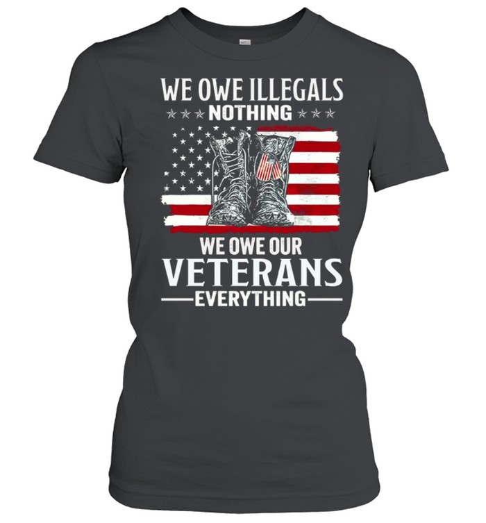 We Owe Illegals Nothing We Owe Our Veterans Everything Women T-Shirt