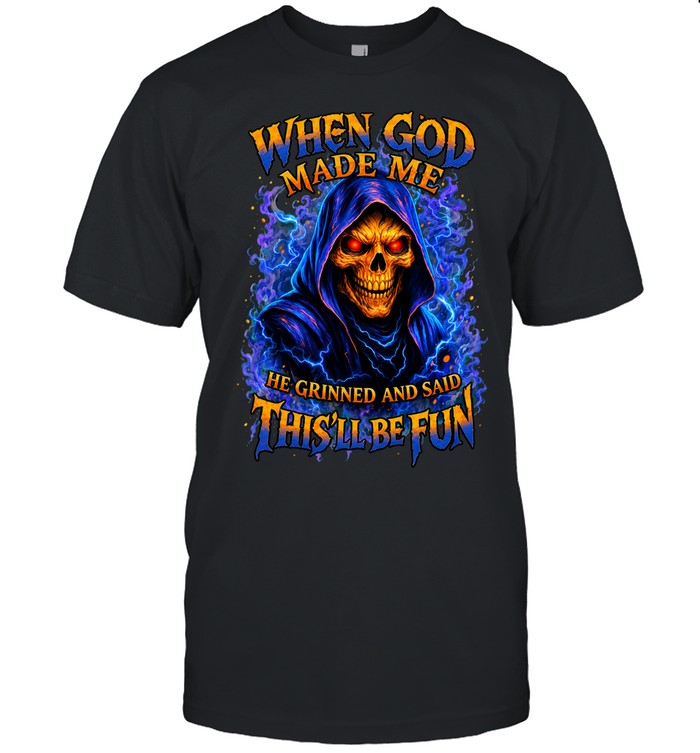 WHEN GOD MADE ME HE GRINNED AND SAID THIS'LL BE FUN Unisex T-Shirt