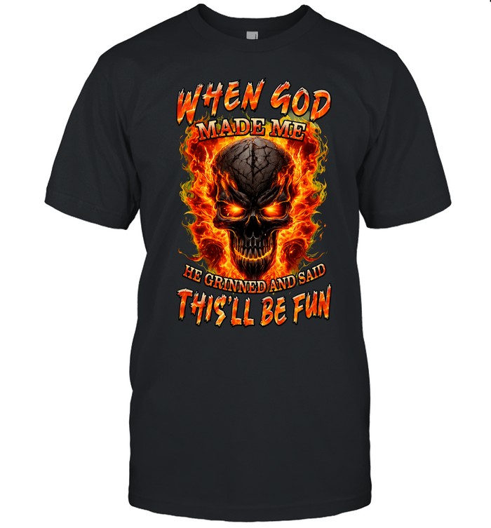 WHEN GOD MADE ME HE GRINNED AND SAID THIS'LL BE FUN Unisex T-Shirt