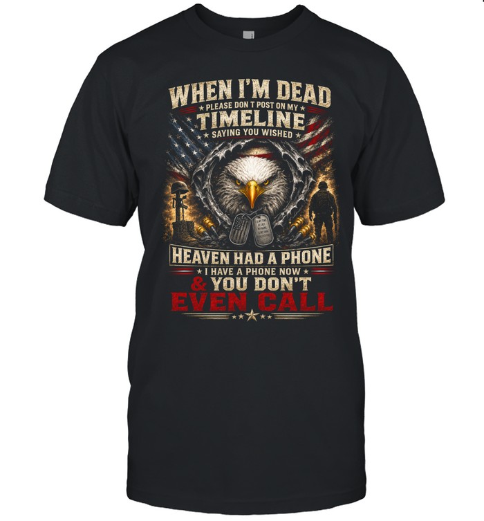 When I’m Dead Don’t Post On My Timeline You Don’t Even Call Unisex T-Shirt