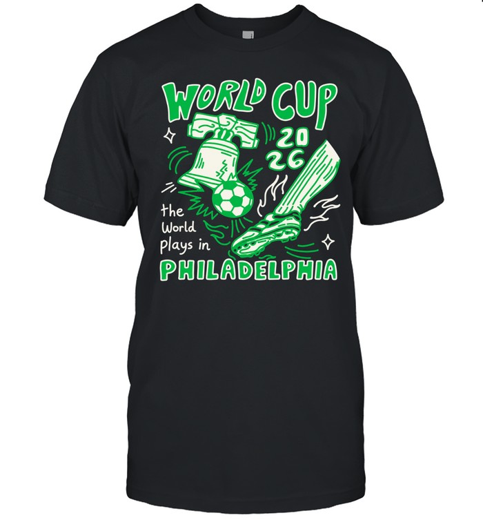 World Cup 2026 The World Plays In Philadelphia Unisex T-Shirt