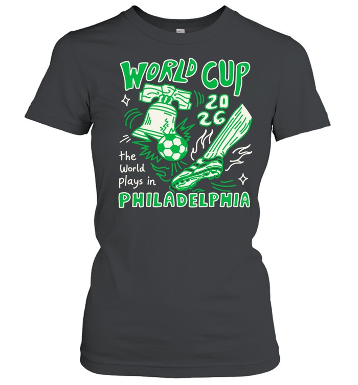 World Cup 2026 The World Plays In Philadelphia Women T-Shirt