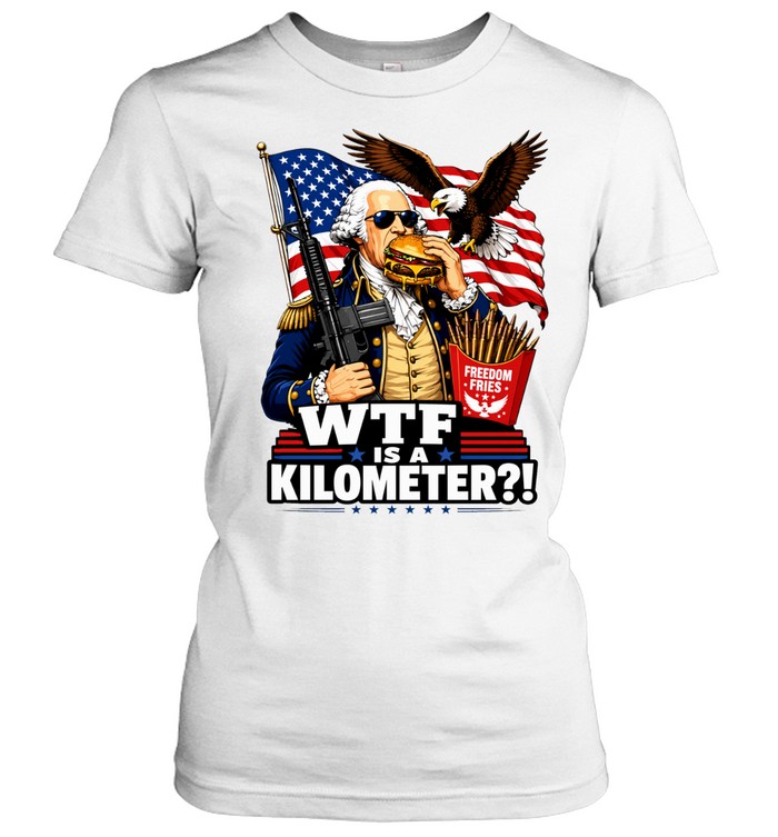 Wtf is a kilometer George Washington cheeseburger AR-15 Women T-Shirt