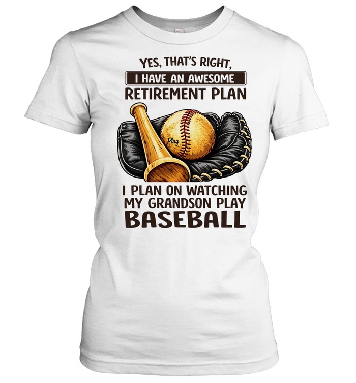 Yes that’s right I have an awesome retirement plan I plan on watching my grandson play baseball retro Women T-Shirt