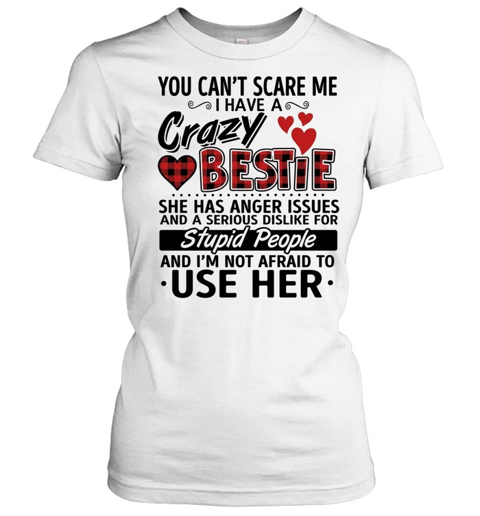 You can’t scare me i have a crazy bestie Women T-Shirt