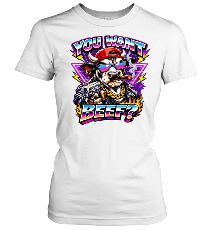 You want beef Women T-Shirt