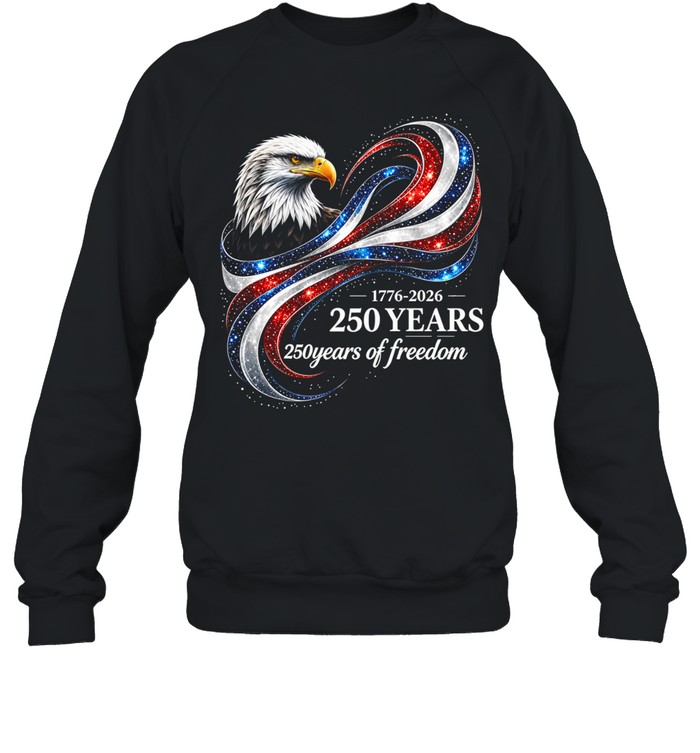 1776–2026 250 Years 250 Years Of Freedom Sweatshirt