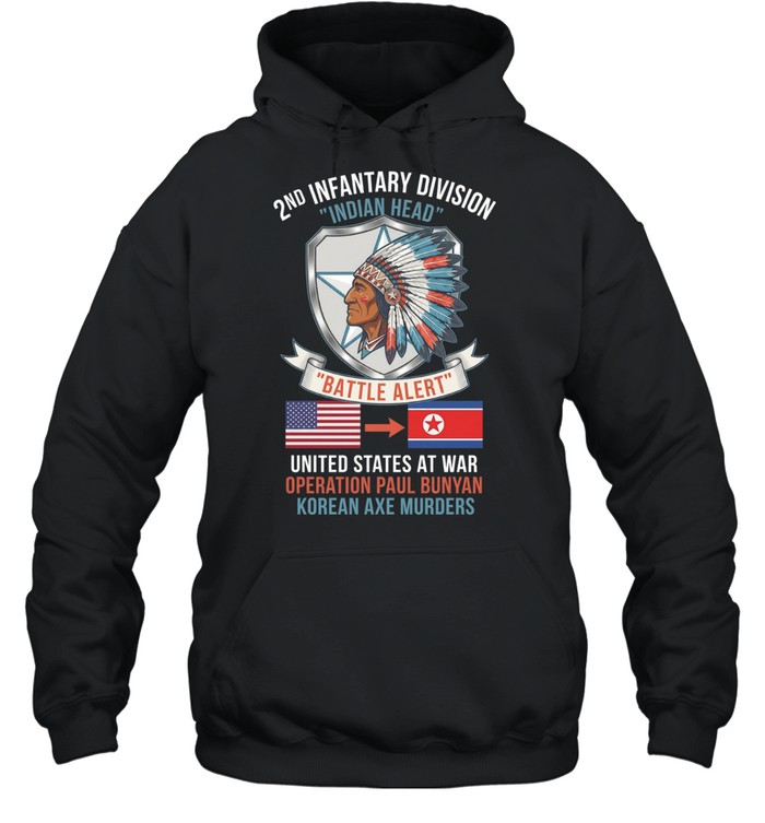 2nd Infantry Division Indian Head Battle Alert United States At War Operation Paul Bunyan Korean Axe Murders Hoodie