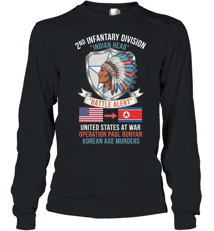 2nd Infantry Division Indian Head Battle Alert United States At War Operation Paul Bunyan Korean Axe Murders Long Sleeve Tee