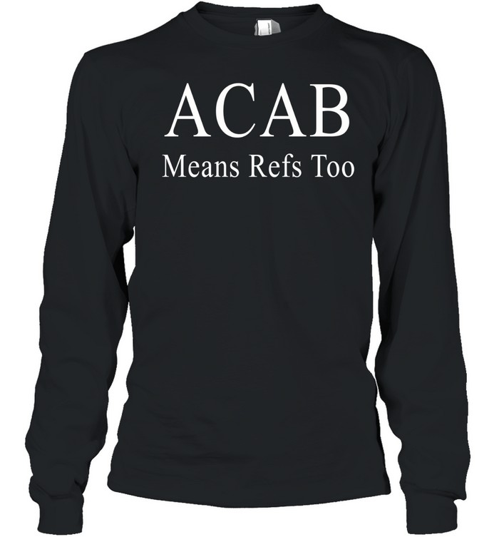 ACAB Means Refs Long Sleeve Tee