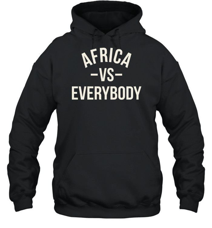 Africa vs Everybody Afro Nation Pan-Africanism Hoodie