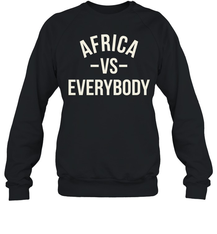 Africa vs Everybody Afro Nation Pan-Africanism Sweatshirt