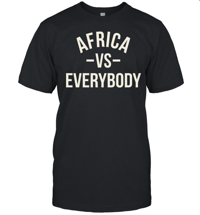 Africa vs Everybody Afro Nation Pan-Africanism Unisex T-Shirt