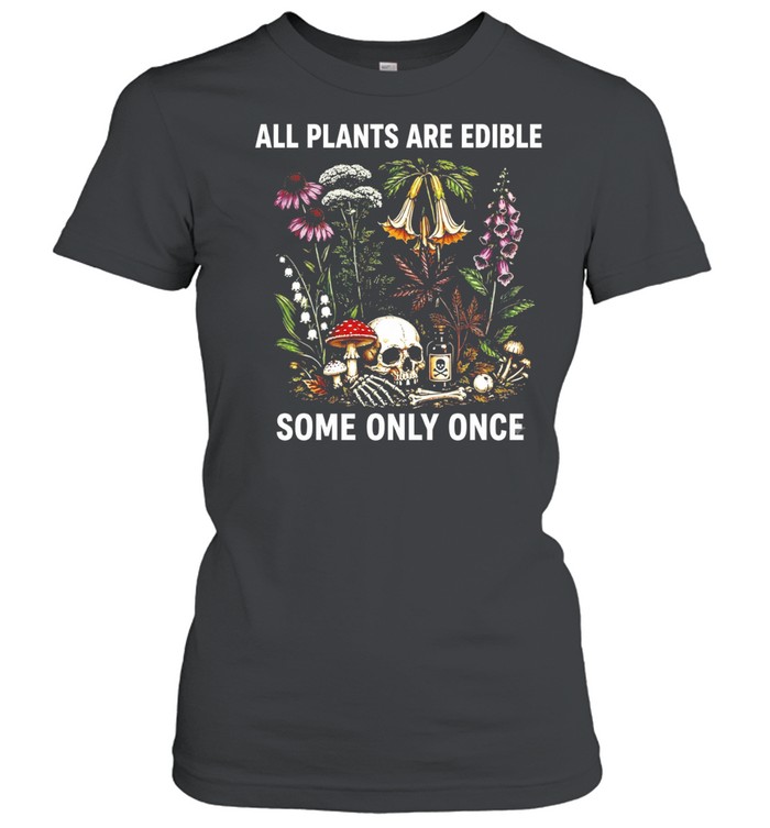 All plants are edible some only once Women T-Shirt