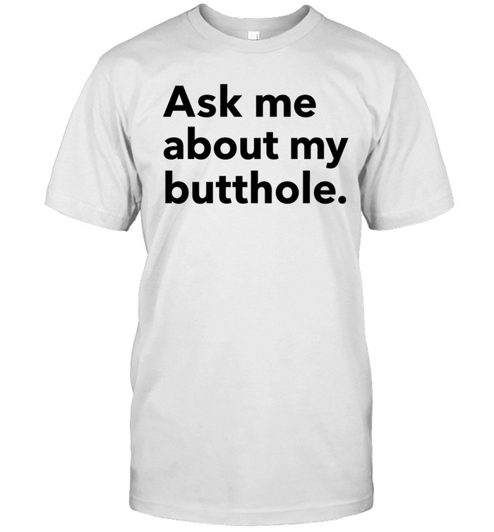 Ask me about my butthole Unisex T-Shirt