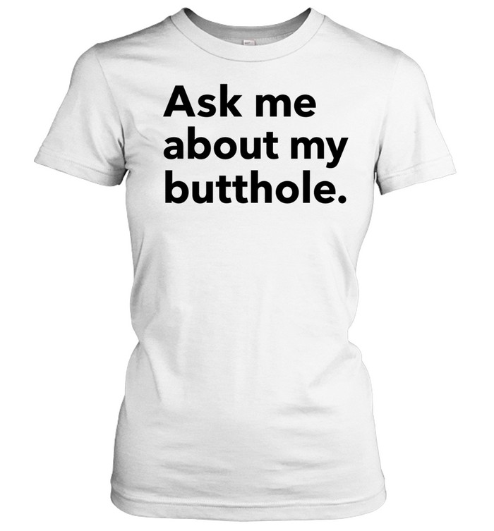 Ask me about my butthole Women T-Shirt