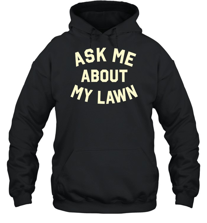 Ask Me About My Lawn Hoodie