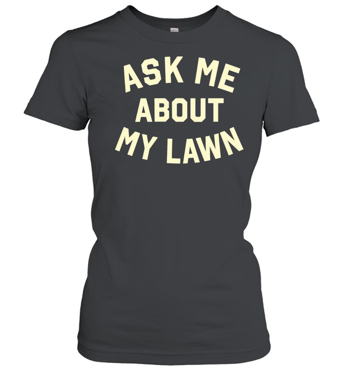 Ask Me About My Lawn Women T-Shirt