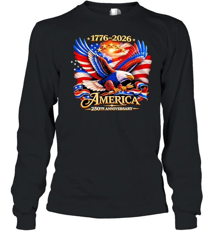 Bald Eagle American Flag 1776 2026 America 250th Anniversary Long Sleeve Tee