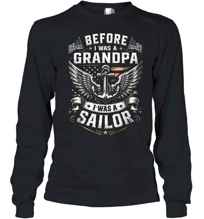Before I Was A Grandpa I Was A Sailor Long Sleeve Tee