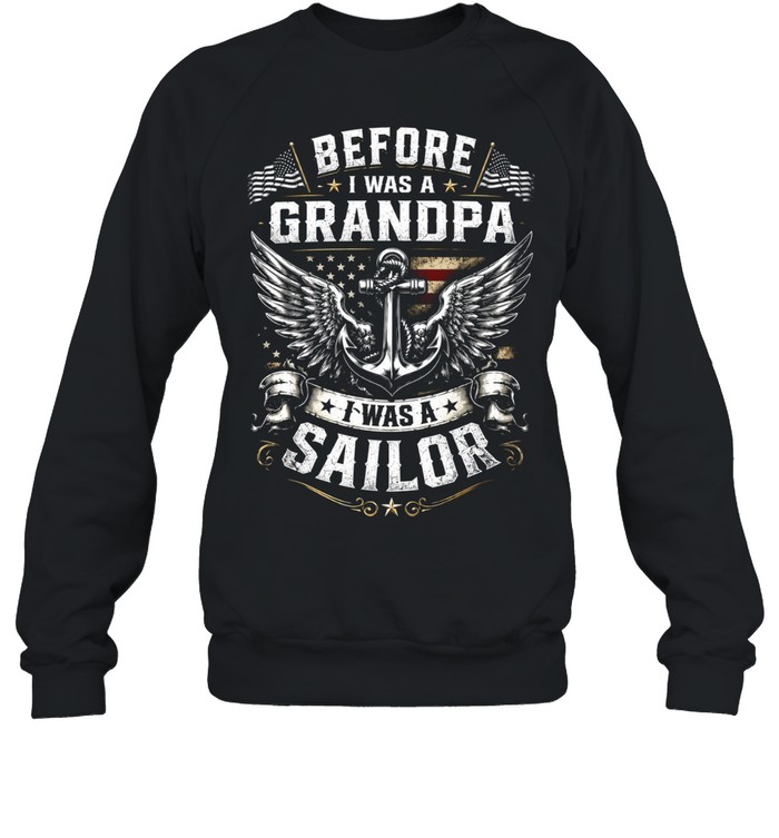 Before I Was A Grandpa I Was A Sailor Sweatshirt